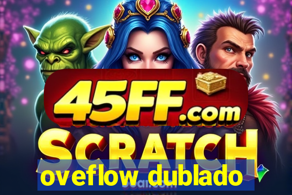 oveflow dublado